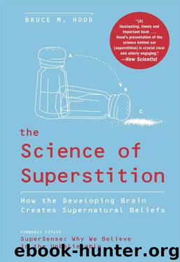 The Science of Superstition: How the Developing Brain Creates Supernatural Beliefs by Bruce M. Hood