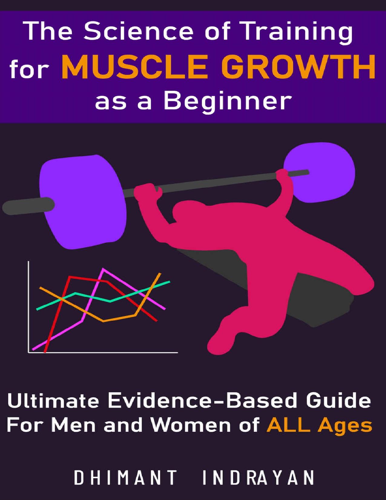 The Science of Training for Muscle Growth as a Beginner: The Ultimate Evidence-Based Guide by Indrayan Dhimant