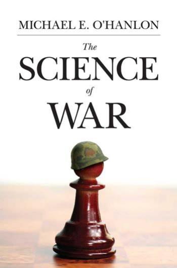 The Science of War: Defense Budgeting, Military Technology, Logistics, and Combat Outcomes by Michael E. O'Hanlon