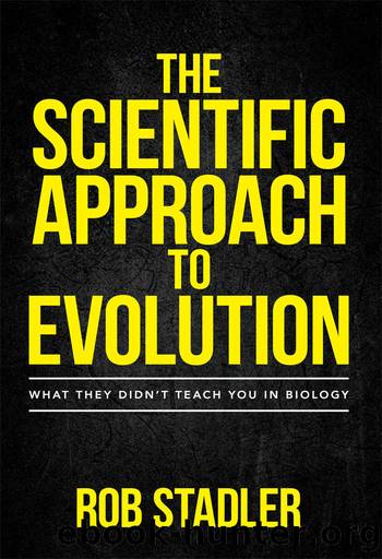 The Scientific Approach to Evolution: What They Didn't Teach You in Biology by Rob Stadler