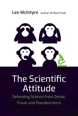 The Scientific Attitude: Defending Science From Denial, Fraud, and Pseudoscience by Lee McIntyre