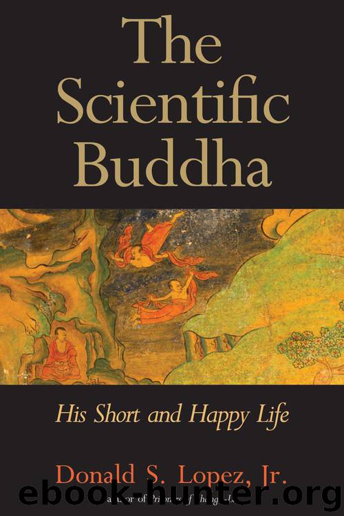 The Scientific Buddha: His Short and Happy Life (The Terry Lectures Series) by Lopez Donald S