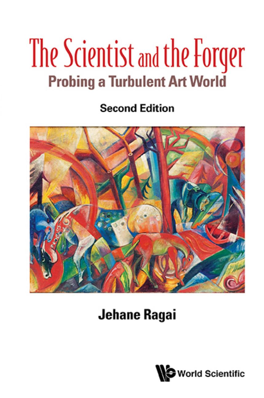 The Scientist and the Forger : Probing a Turbulent Art World Second Edition (273 Pages) by Jehane Ragai
