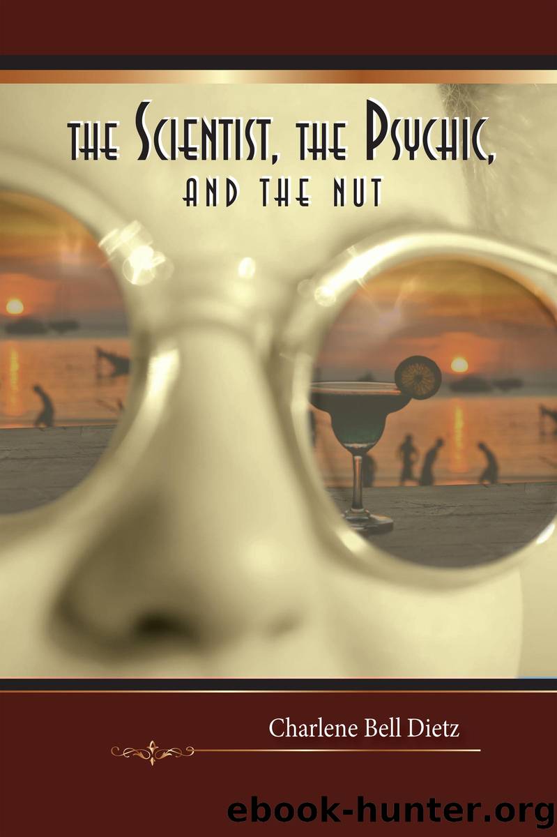 The Scientist, the Psychic, and the Nut by Charlene Bell Dietz