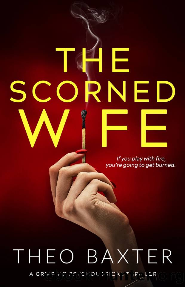 The Scorned Wife: a gripping psychological thriller by Theo Baxter