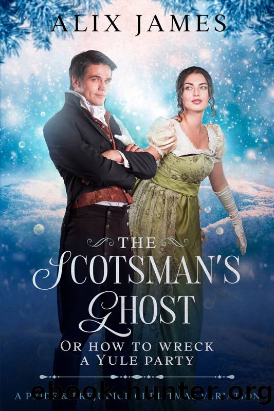 The Scotsman's Ghost: or How to Wreck a Yule Party: A Pride & Prejudice Christmas Variation (Christmas With Darcy and Elizabeth) by Alix James