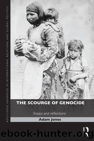 The Scourge of Genocide: Essays and Reflections by Adam Jones