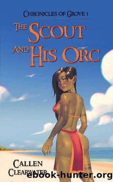 The Scout and His Orc: A Fantasy Harem Adventure with LitRPG Elements by Callen Clearwater