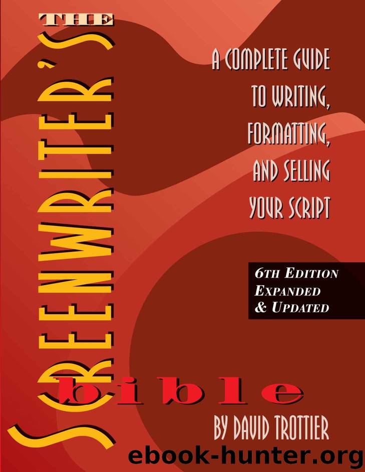 The Screenwriter's Bible, 6th Edition: A Complete Guide to Writing, Formatting, and Selling Your Script (Expanded & Updated) by David Trottier