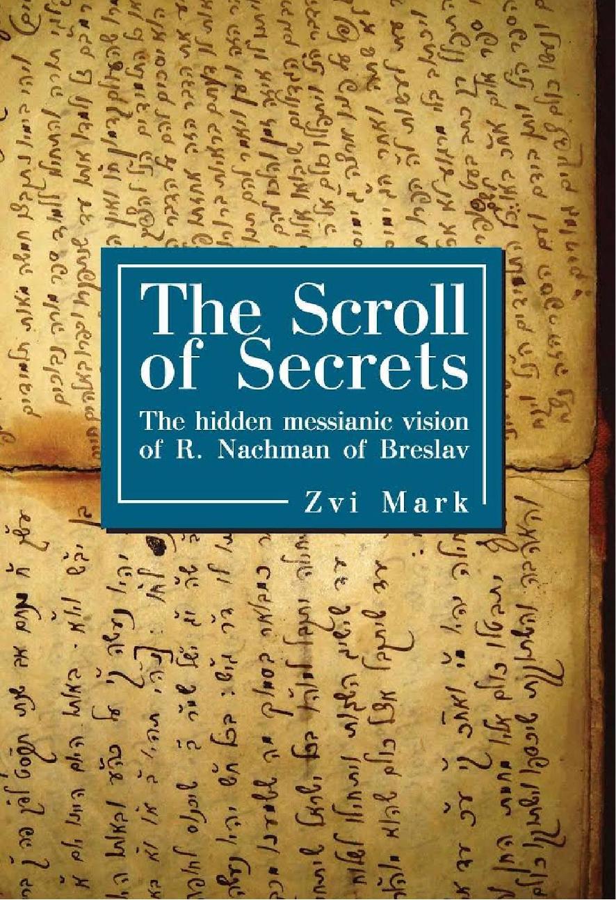 The Scroll of Secrets: The Hidden Messianic Vision of R. Nachman of Breslav by Zvi Mark; Naftali Moses