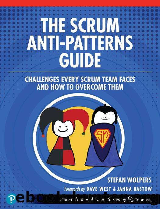 The Scrum Anti-Patterns Guide: Challenges Every Scrum Team Faces and How to Overcome Them by Stefan Wolpers