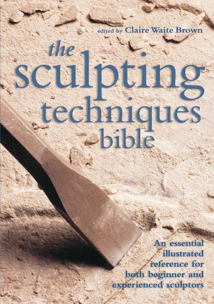 The Sculpting Techniques Bible: An Essential Illustrated Reference for Both Beginner and Experienced Sculptors by Claire Waite Brown (editor)