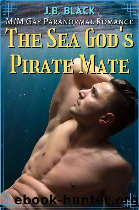 The Sea God's Pirate Mate: MM Gay Fantasy Romance (MM Gay Paranormal Romance) by J.B. Black