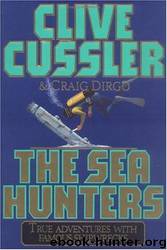 The Sea Hunters : True Adventures with Famous Shipwrecks by Clive Cussler
