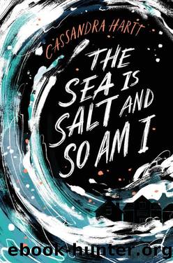 The Sea Is Salt and So Am I by Cassandra Hartt