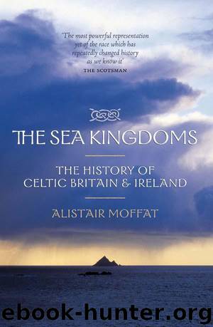 The Sea Kingdoms: The History of Celtic Britain and Ireland by Moffat Alistair