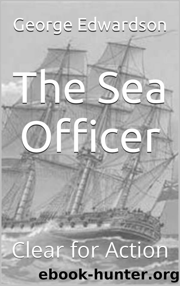 The Sea Officer: Clear for Action by Edwardson George