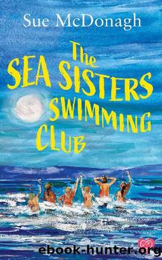 The Sea Sisters Swimming Club: A brand new unputdownable romance about sisterhood and second chances by Sue McDonagh