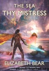 The Sea Thy Mistress by Elizabeth Bear