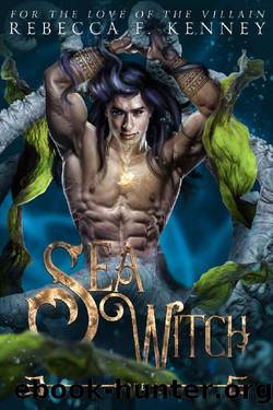 The Sea Witch: A Little Mermaid Retelling (For the Love of the Villain Book 1) by Rebecca F. Kenney