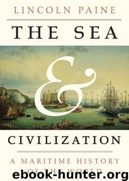 The Sea and Civilization: A Maritime History of the World by Paine Lincoln