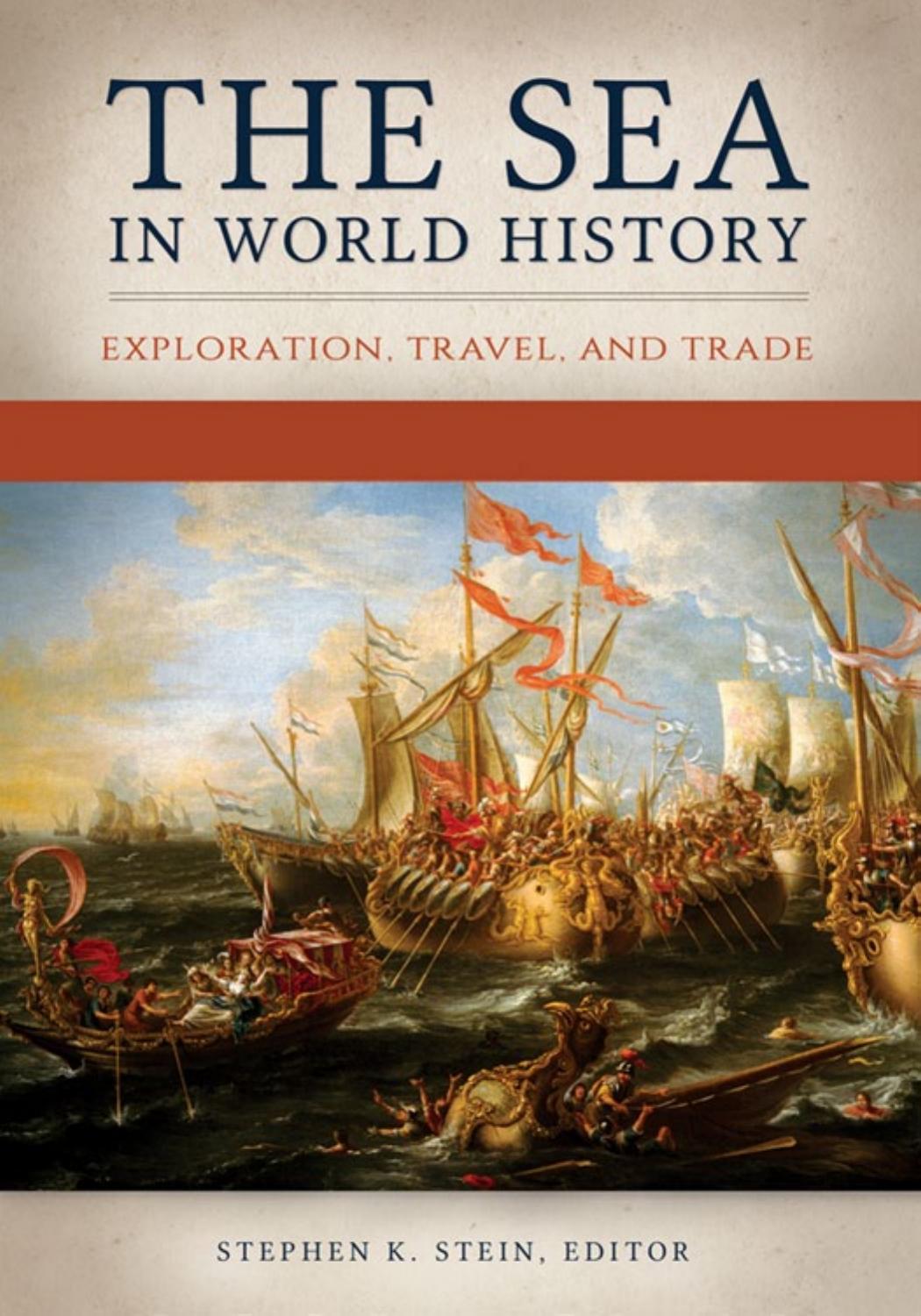 The Sea in World History: Exploration, Travel, and Trade [2 volumes] by Stephen K. Stein (editor)