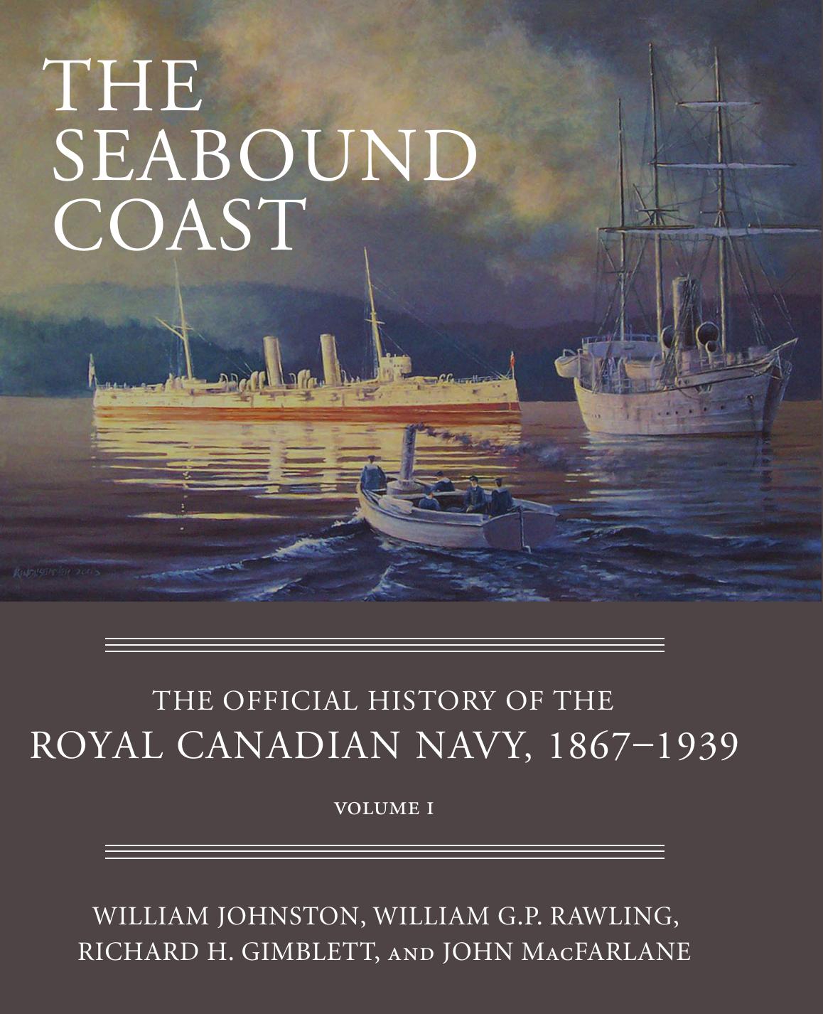 The Seabound Coast: The Official History of the Royal Canadian Navy, 1867–1939, Volume I by William Johnston William G.P. Rawling Richard H. Gimblett John MacFarlane