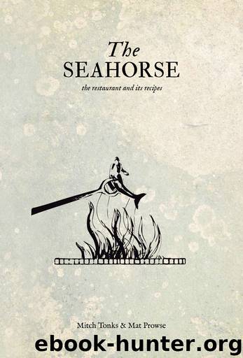 The Seahorse: The Restaurant and Its Recipes by Mitch Tonks Mat Prowse