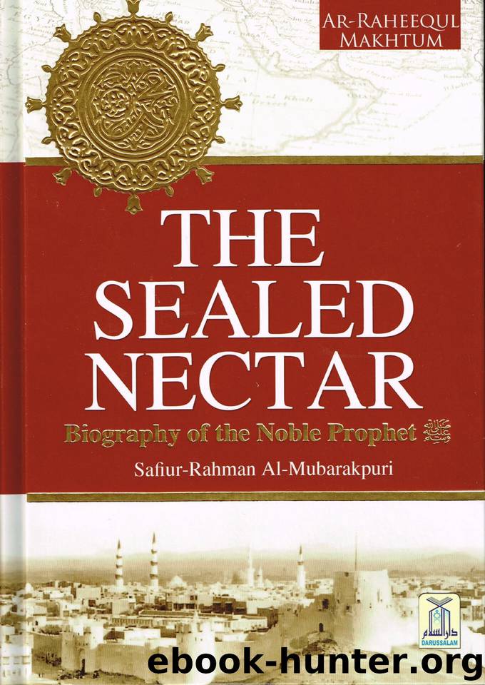 The Sealed Nectar: Biography of the Noble Prophet: Ar-Raheeq Al-Makhtum (The Sealed Nectar): Biography of the Prophet by al-Mubarkpur Sheikh Safi-ur-Rahman