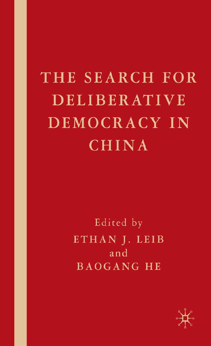 The Search for Deliberative Democracy in China by Ethan J. Leib Baogang He (eds.)