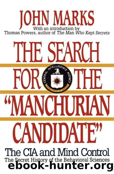 The Search for the Manchurian Candidate: The CIA and Mind Control by John Marks