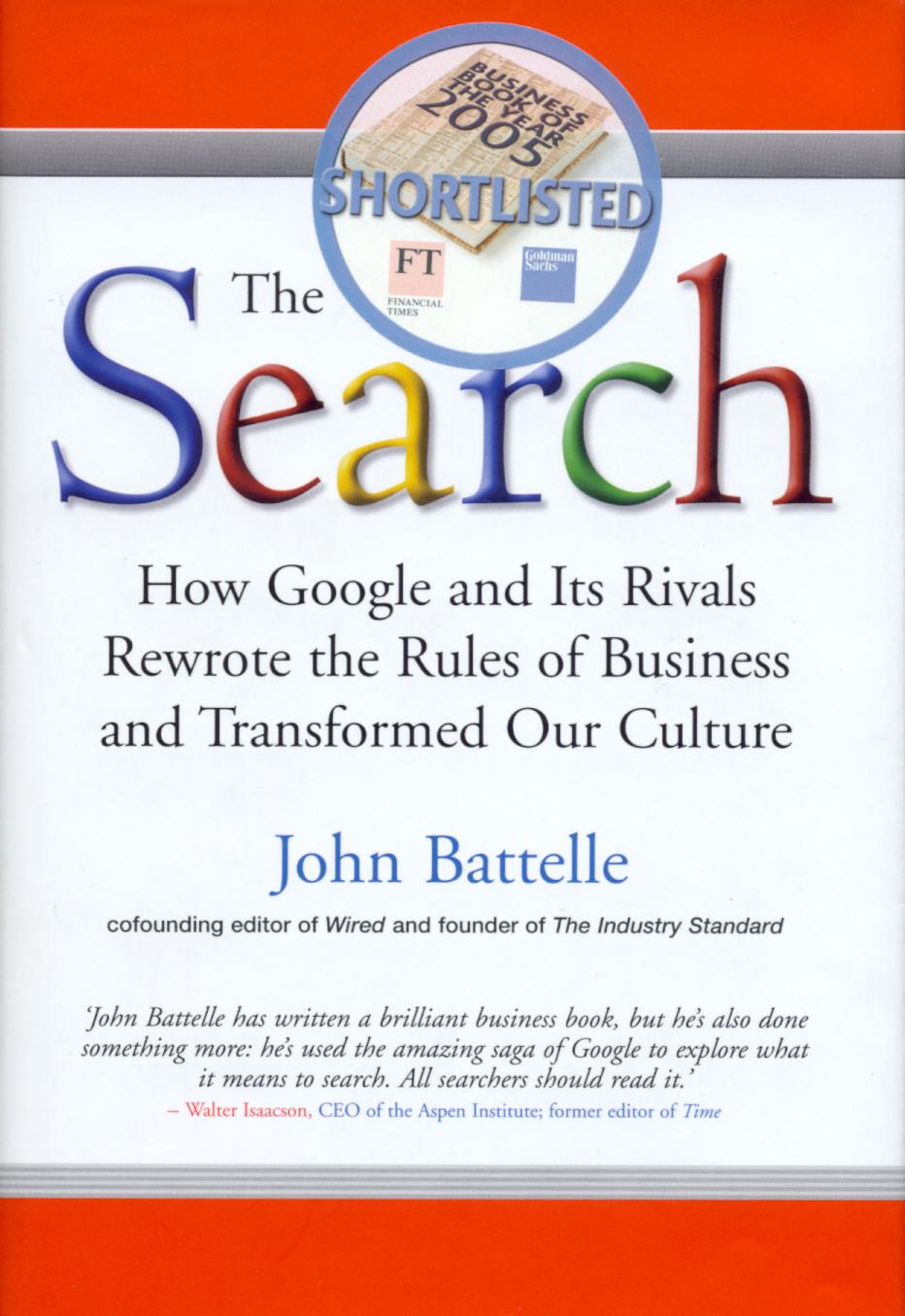 The Search: How Google and Its Rivals Rewrote the Rules of Business and Transformed Our Culture by John Battelle