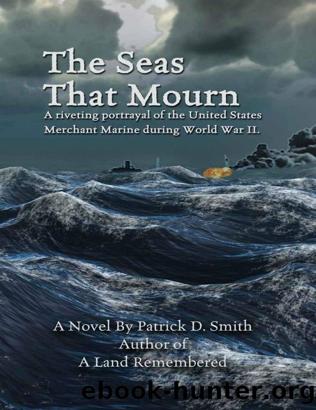 The Seas That Mourn: A story of the United States Merchant Marine during World War II. by Patrick Smith