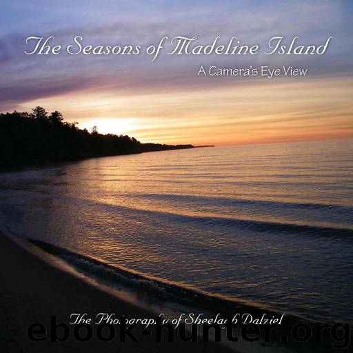 The Seasons of Madeline Island: A Camera's Eye View: The Photography of Sheelagh Dalziel by Dalziel Sheelagh S