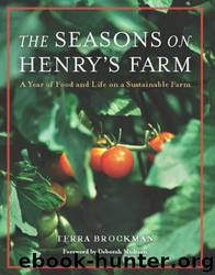 The Seasons on Henry's Farm: A Year of Food and Life on a Sustainable Farm by Terra Brockman & Deborah Madison