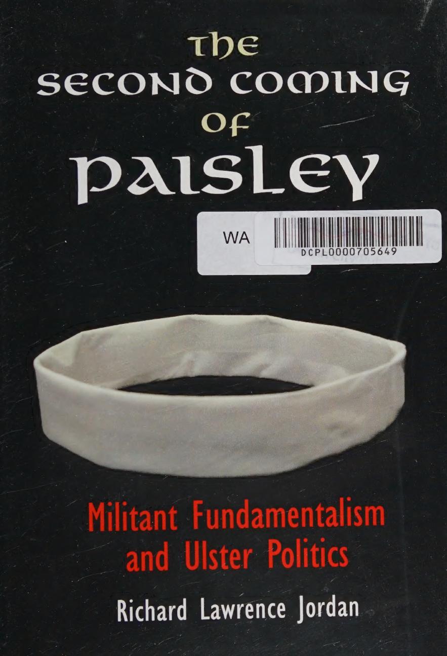The Second Coming of Paisley: Militant Fundamentalism and Ulster Politics by Richard Lawrence Jordan