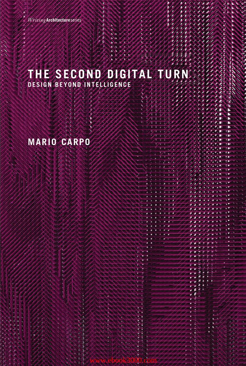 The Second Digital Turn: Design Beyond Intelligence (Writing Architecture) by Unknow