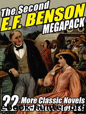 The Second E.F. Benson Megapack: 22 More Novels and Short Stories by E.F. Benson