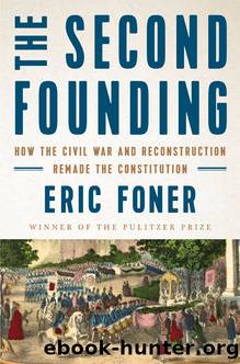 The Second Founding: How the Civil War and Reconstruction Remade the Constitution by Eric Foner