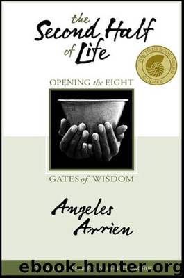 The Second Half of Life: Opening the Eight Gates of Wisdom by Angeles Arrien