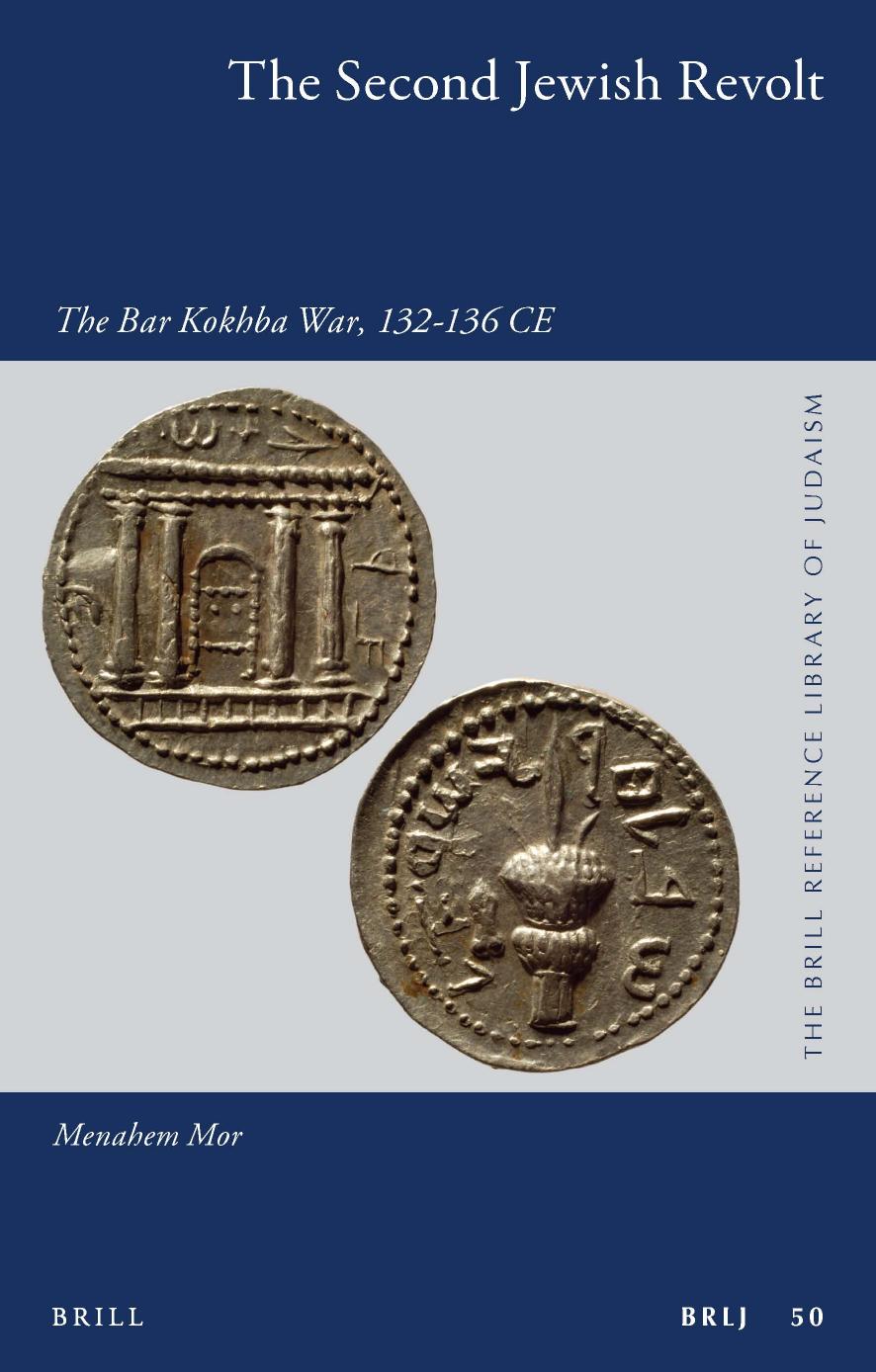 The Second Jewish Revolt: The Bar Kokhba War, 132â136 CE by Menahem Mor