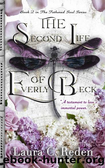 The Second Life of Everly Beck: The Tethered Soul Series Book 2 by Laura C. Reden