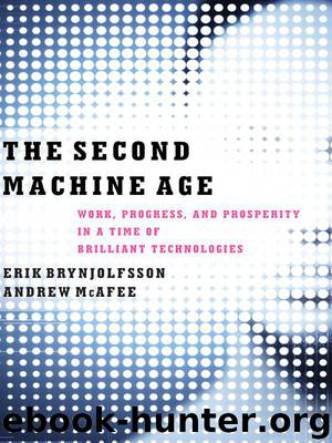 The Second Machine Age: Work, Progress, and Prosperity in a Time of Brilliant Technologies by Erik Brynjolfsson & Andrew McAfee