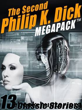 The Second Philip K. Dick MEGAPACK â¢: 13 Fantastic Stories by Philip K. Dick
