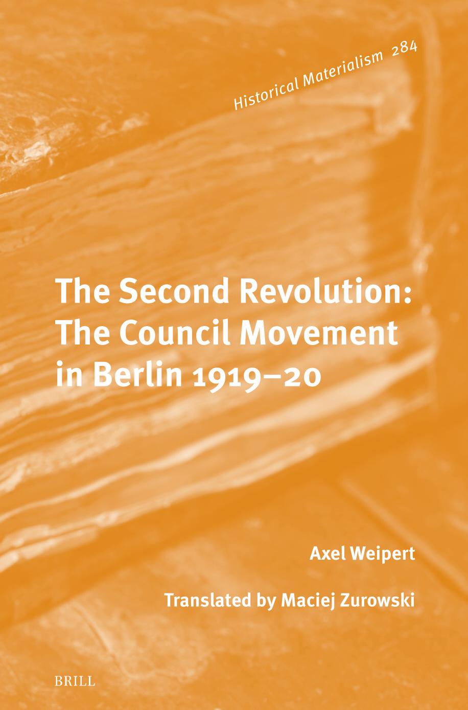 The Second Revolution: The Council Movement in Berlin 1919-20 by Axel Weipert