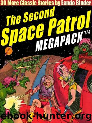 The Second Space Patrol MEGAPACK â¢: 30 Classic Science Fiction Stories by Eando Binder
