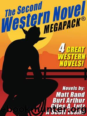 The Second Western Novel MEGAPACK â¢: 4 Great Western Novels by Matt Rand & Burt Arthur & Giles A. Lutz & A. Scott Leslie