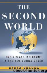 The Second World: Empires And Influence In The New Global Order by Parag Khanna