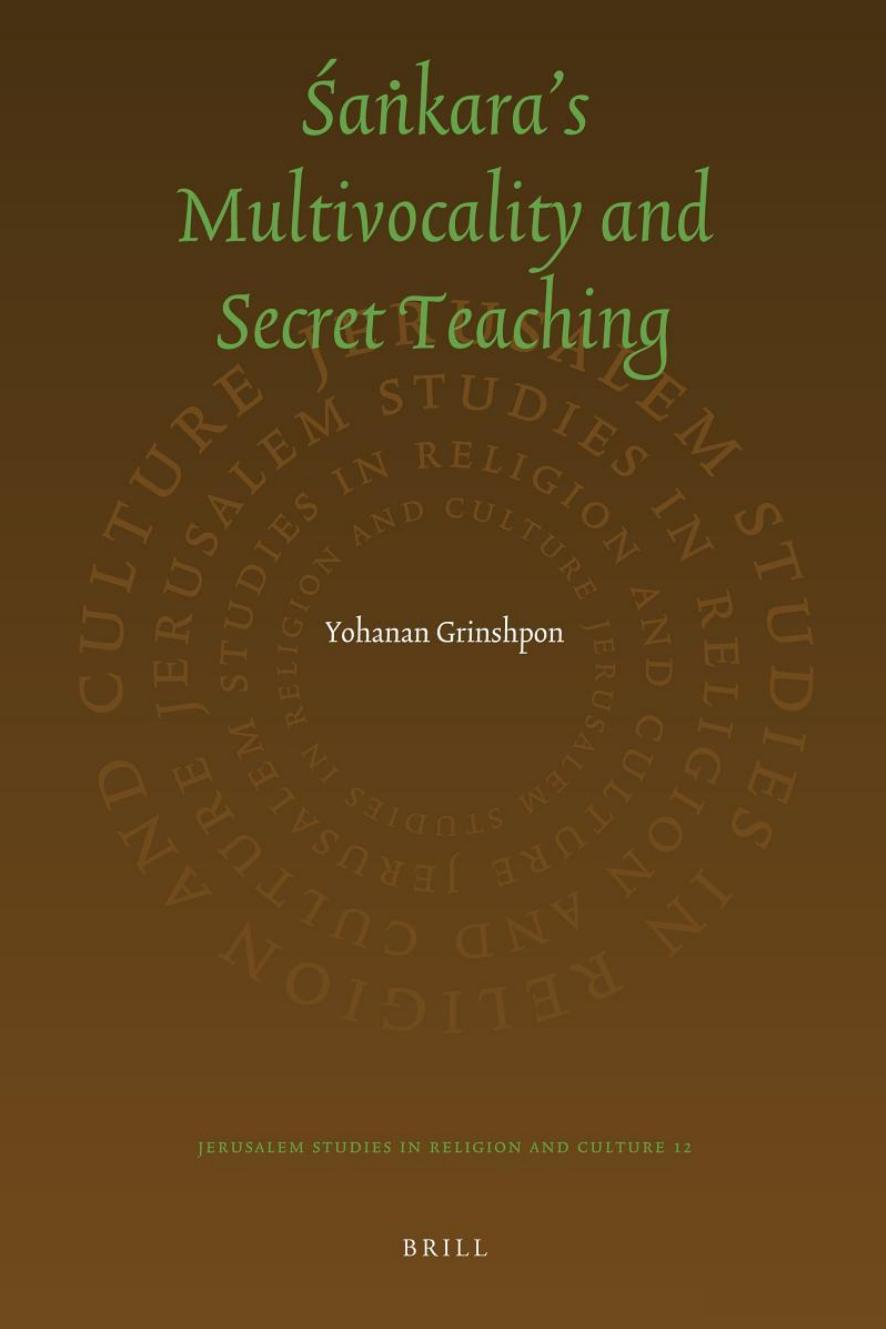 The Secret ÅanÌkara: On Multivocality and Truth in ÅanÌkaraâs Teaching by Yohanan Grinshpon
