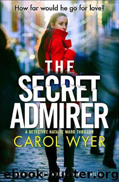 The Secret Admirer: An absolutely gripping crime thriller (Detective Natalie Ward Book 6) by Carol Wyer